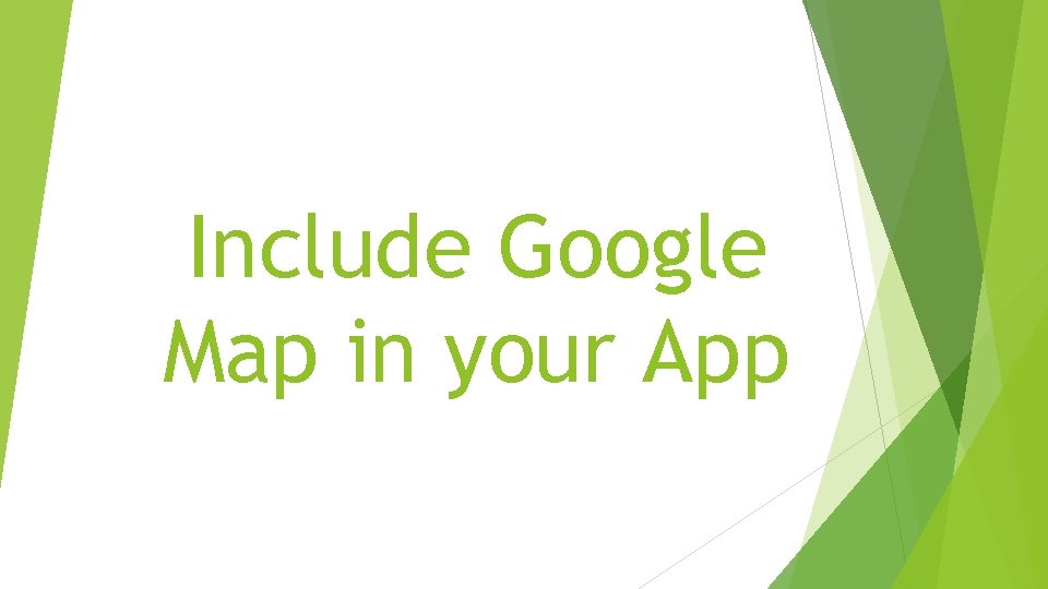 Include Google Map in your App 
