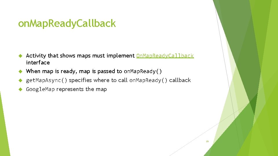 on. Map. Ready. Callback Activity that shows maps must implement On. Map. Ready. Callback