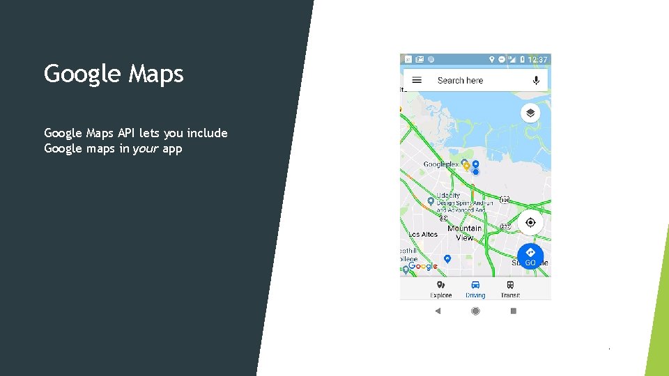 Google Maps API lets you include Google maps in your app 2 