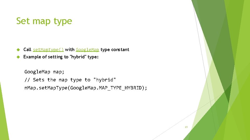 Set map type Call set. Map. Type() with Google. Map type constant Example of