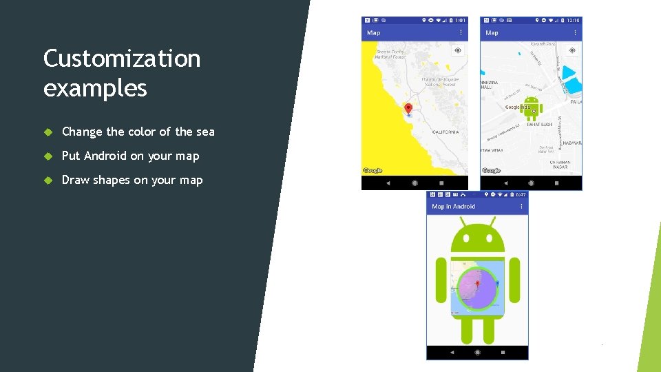 Customization examples Change the color of the sea Put Android on your map Draw