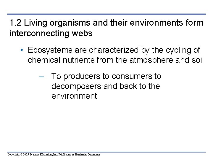 1. 2 Living organisms and their environments form interconnecting webs • Ecosystems are characterized