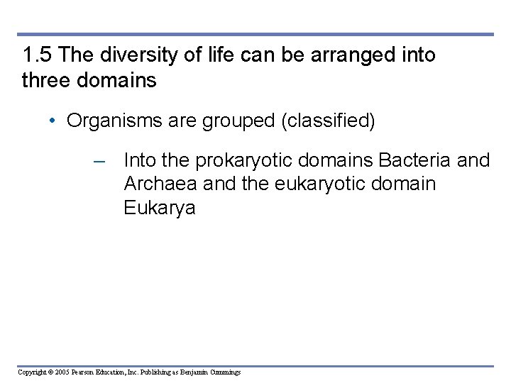 1. 5 The diversity of life can be arranged into three domains • Organisms