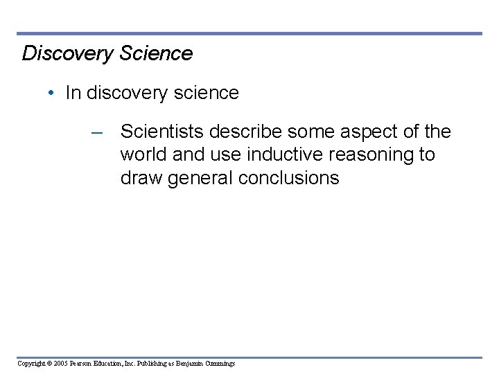 Discovery Science • In discovery science – Scientists describe some aspect of the world