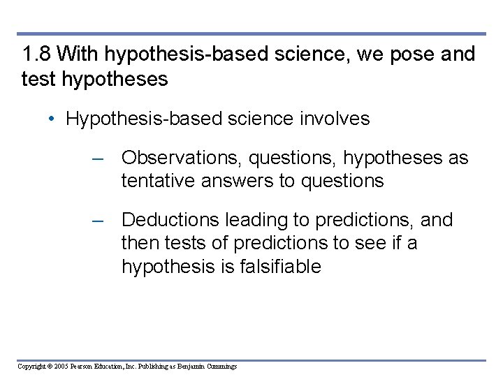1. 8 With hypothesis-based science, we pose and test hypotheses • Hypothesis-based science involves