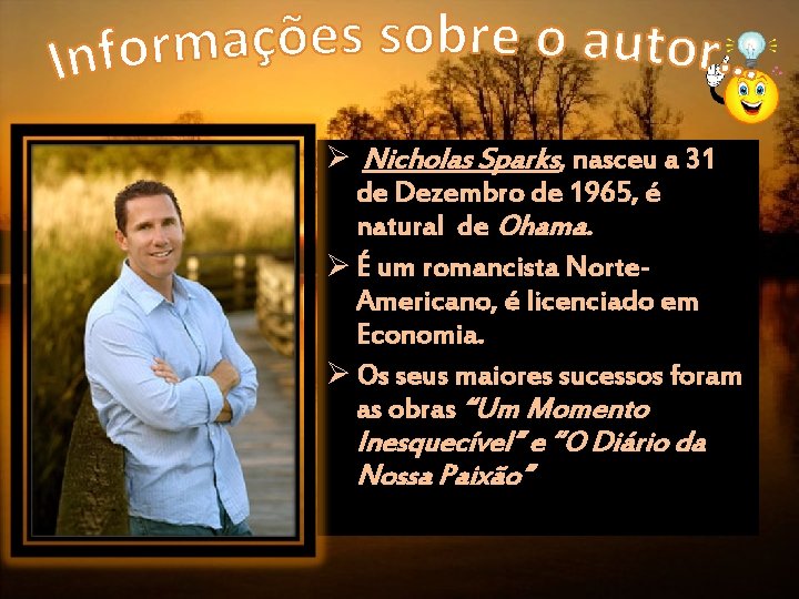 Ø Nicholas Sparks, nasceu a 31 de Dezembro de 1965, é natural de Ohama.