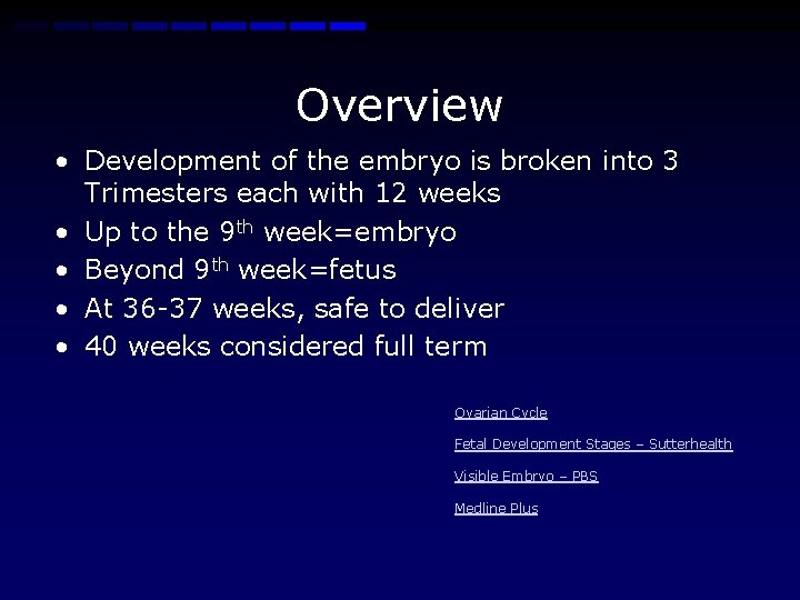Overview • Development of the embryo is broken into 3 Trimesters each with 12