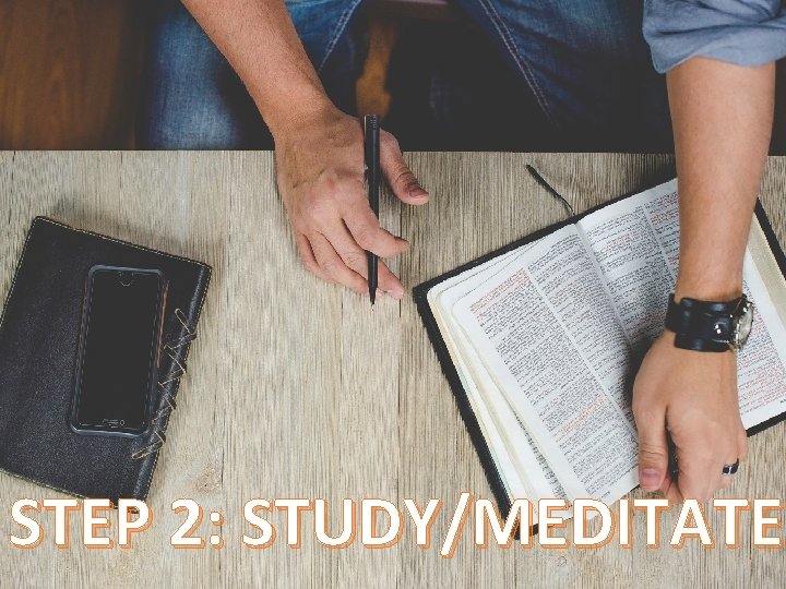 STEP 2: STUDY/MEDITATE 