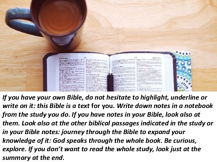 If you have your own Bible, do not hesitate to highlight, underline or write