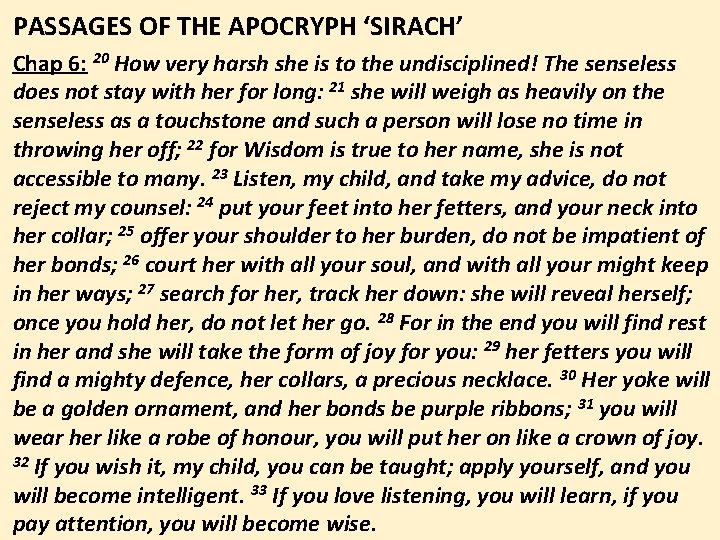 PASSAGES OF THE APOCRYPH ‘SIRACH’ Chap 6: 20 How very harsh she is to