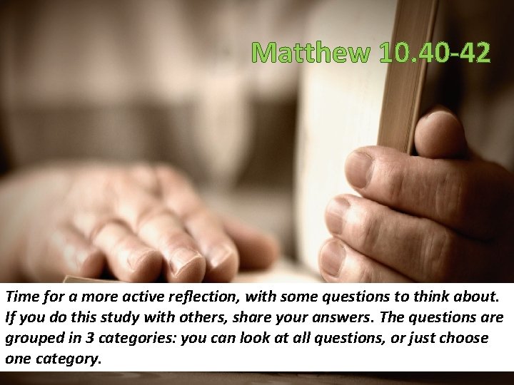 Matthew 10. 40 -42 Time for a more active reflection, with some questions to
