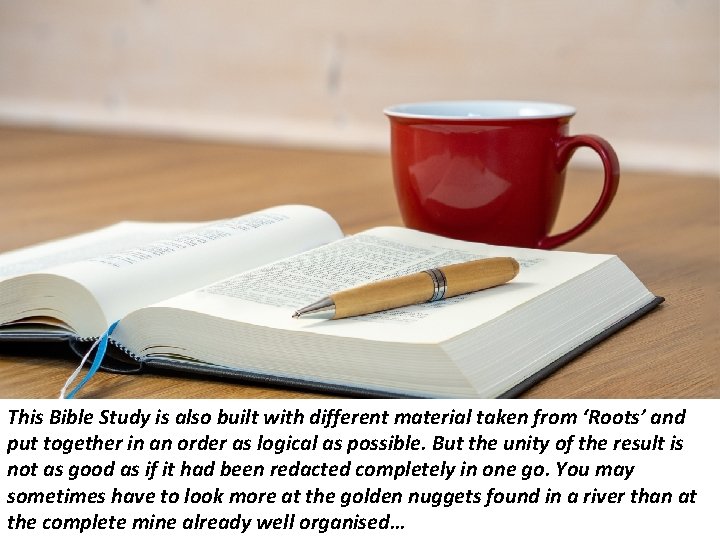This Bible Study is also built with different material taken from ‘Roots’ and put