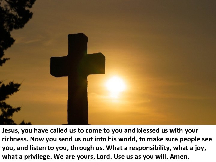 Jesus, you have called us to come to you and blessed us with your