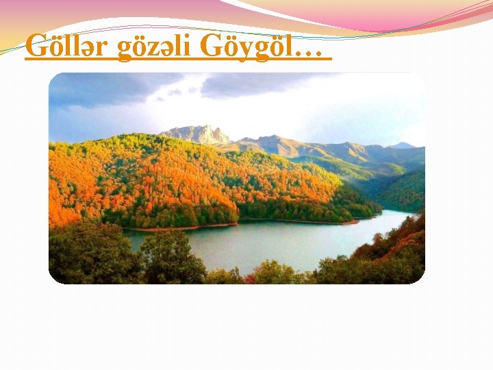 Göllər gözəli Göygöl… 