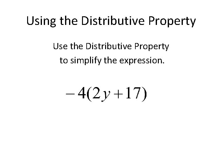 Using the Distributive Property Use the Distributive Property to simplify the expression. 