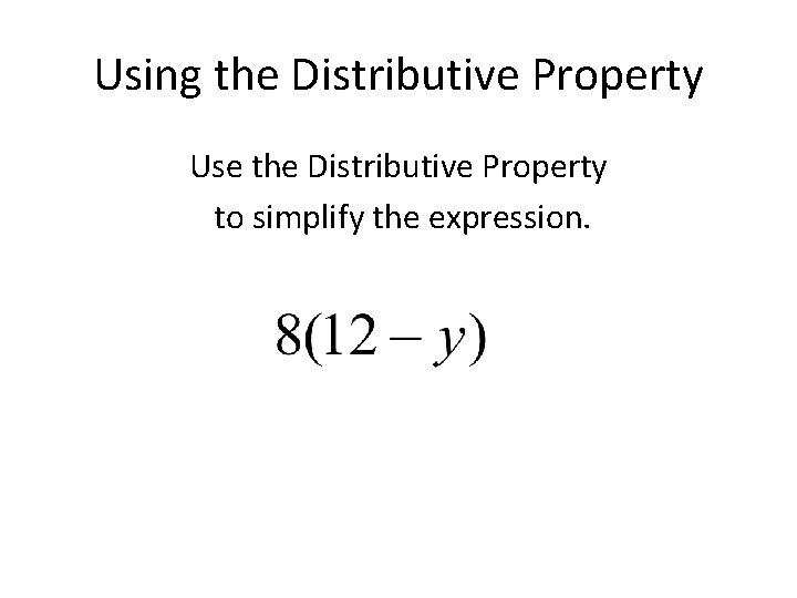 Using the Distributive Property Use the Distributive Property to simplify the expression. 