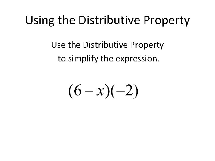 Using the Distributive Property Use the Distributive Property to simplify the expression. 