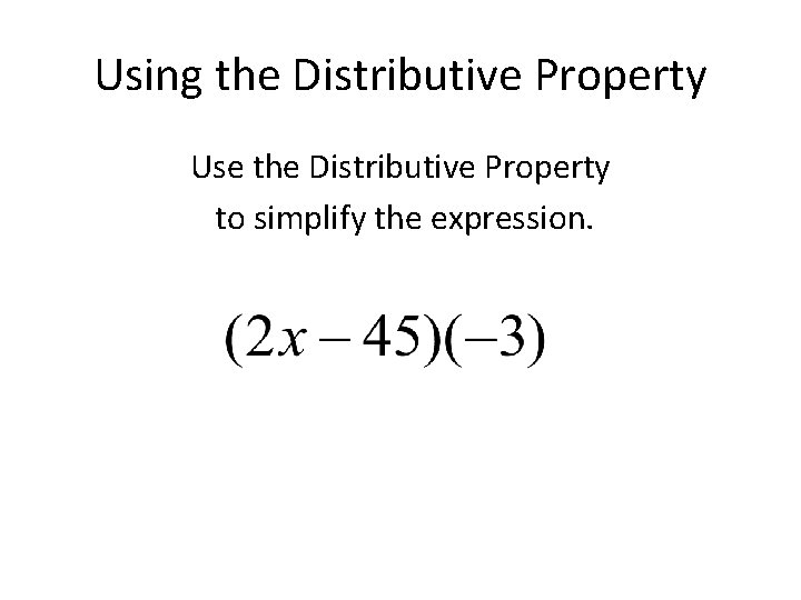 Using the Distributive Property Use the Distributive Property to simplify the expression. 