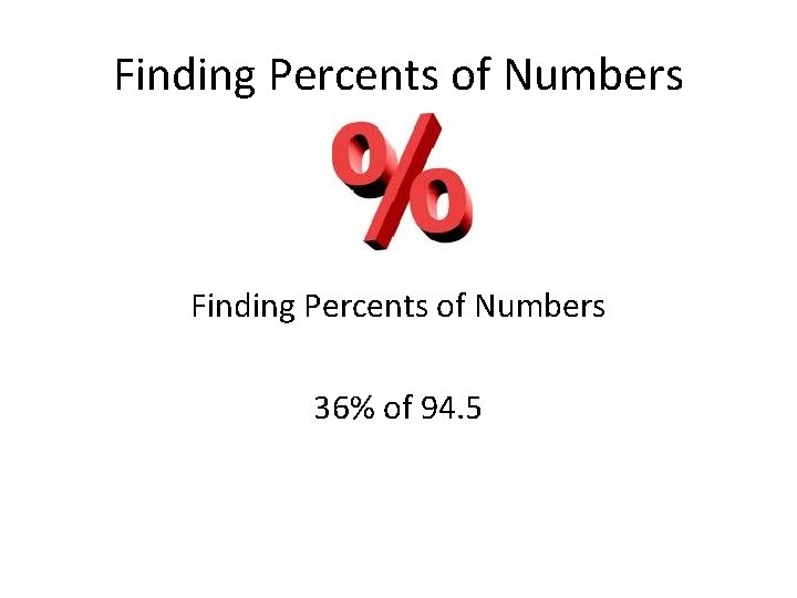 Finding Percents of Numbers 36% of 94. 5 