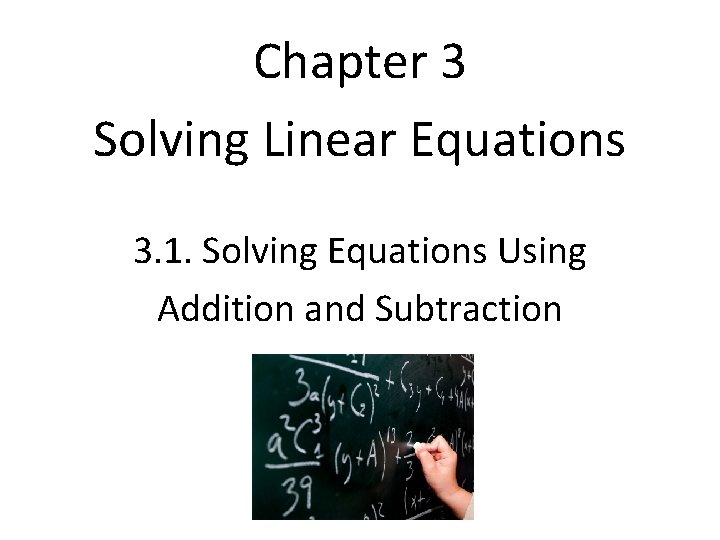 Chapter 3 Solving Linear Equations 3. 1. Solving Equations Using Addition and Subtraction 
