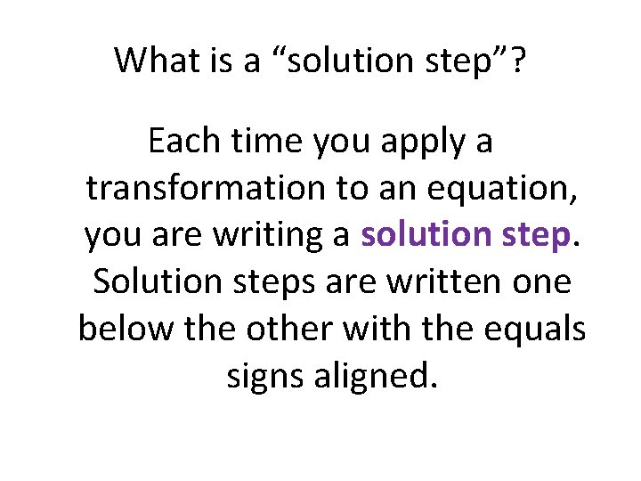 What is a “solution step”? Each time you apply a transformation to an equation,