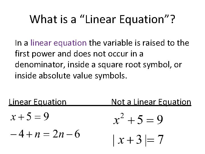 What is a “Linear Equation”? In a linear equation the variable is raised to