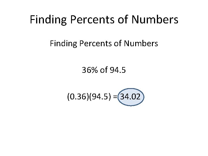 Finding Percents of Numbers 36% of 94. 5 (0. 36)(94. 5) = 34. 02