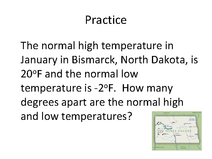 Practice The normal high temperature in January in Bismarck, North Dakota, is 20 o.