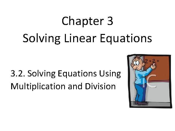 Chapter 3 Solving Linear Equations 3. 2. Solving Equations Using Multiplication and Division 