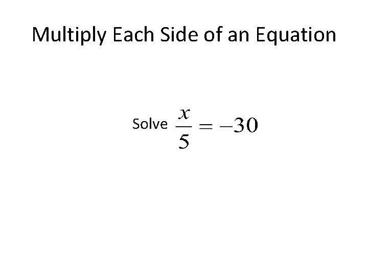 Multiply Each Side of an Equation Solve 