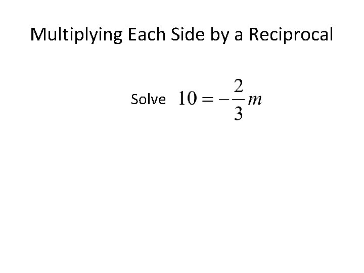 Multiplying Each Side by a Reciprocal Solve 