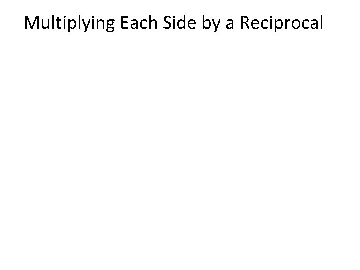 Multiplying Each Side by a Reciprocal 