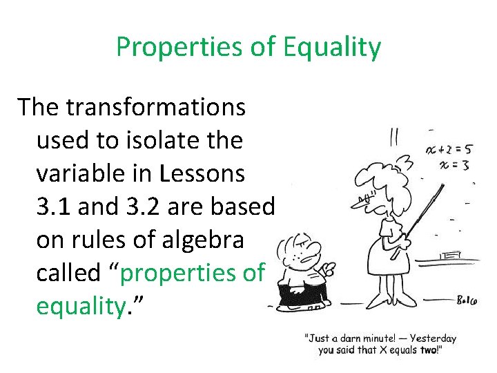 Properties of Equality The transformations used to isolate the variable in Lessons 3. 1