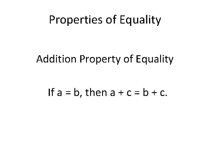 Properties of Equality Addition Property of Equality If a = b, then a +