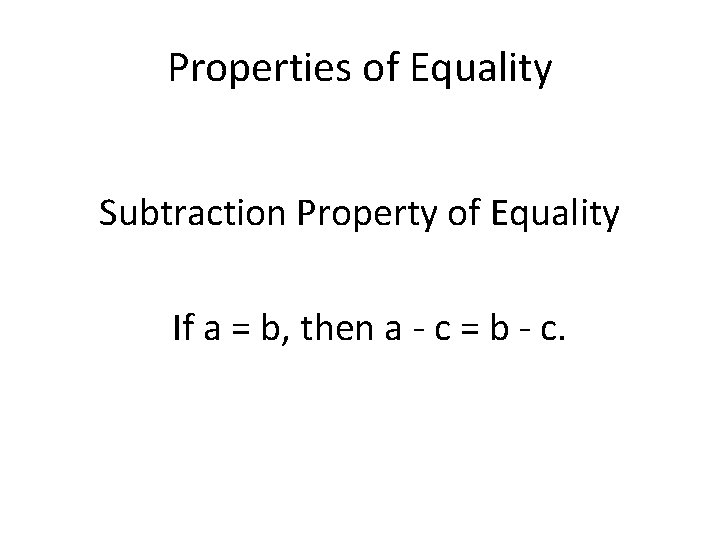 Properties of Equality Subtraction Property of Equality If a = b, then a -