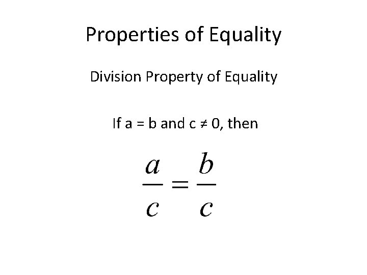 Properties of Equality Division Property of Equality If a = b and c ≠