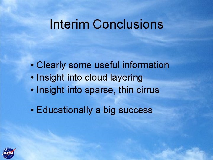 Interim Conclusions • Clearly some useful information • Insight into cloud layering • Insight