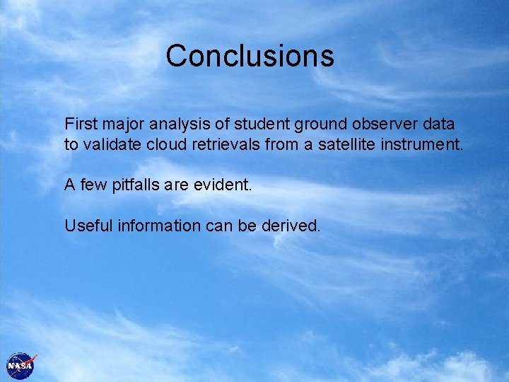 Conclusions First major analysis of student ground observer data to validate cloud retrievals from