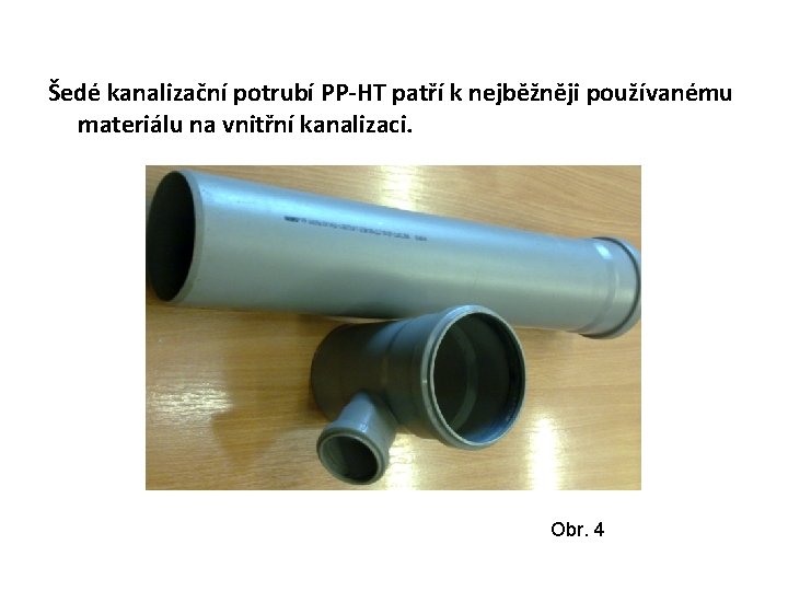 Šedé kanalizační potrubí PP-HT patří k nejběžněji používanému materiálu na vnitřní kanalizaci. Obr. 4