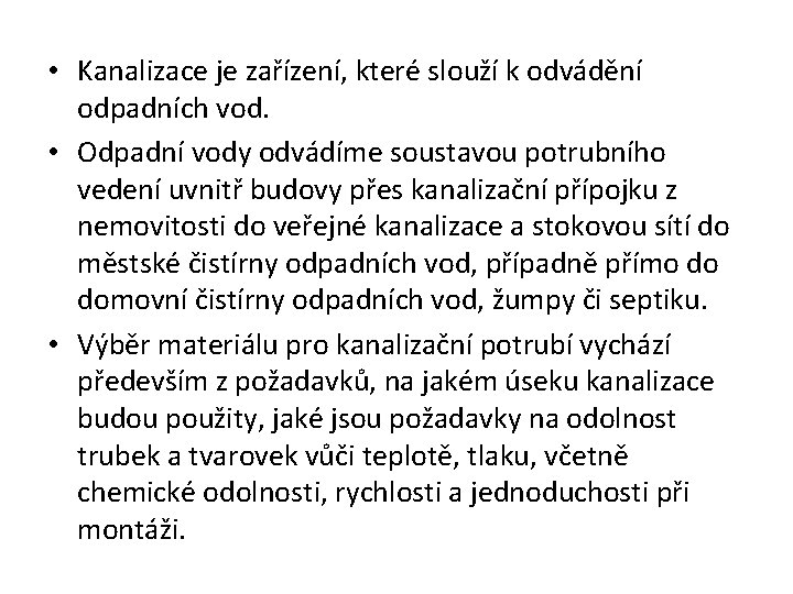  • Kanalizace je zařízení, které slouží k odvádění odpadních vod. • Odpadní vody