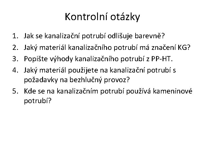 Kontrolní otázky 1. 2. 3. 4. Jak se kanalizační potrubí odlišuje barevně? Jaký materiál