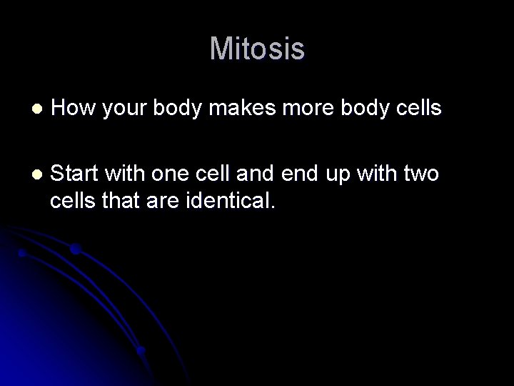 Mitosis l How your body makes more body cells l Start with one cell