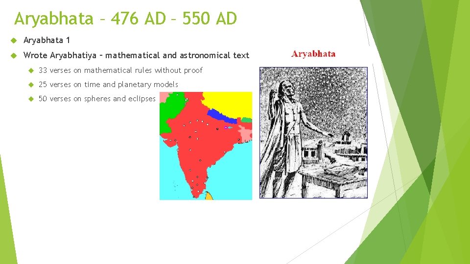 Aryabhata – 476 AD – 550 AD Aryabhata 1 Wrote Aryabhatiya – mathematical and