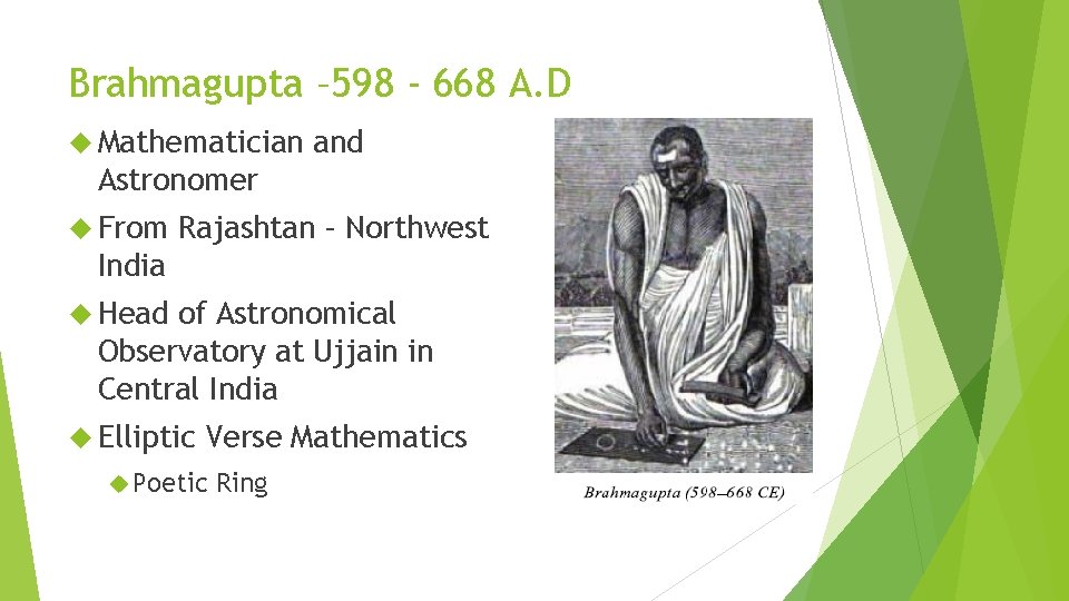 Brahmagupta – 598 - 668 A. D Mathematician and Astronomer From Rajashtan – Northwest
