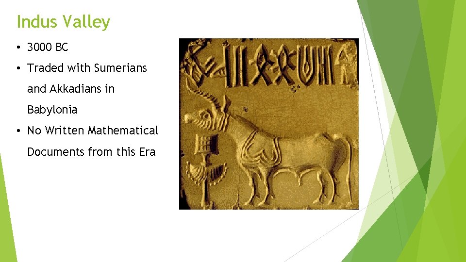Indus Valley • 3000 BC • Traded with Sumerians and Akkadians in Babylonia •