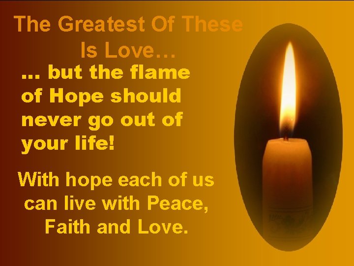 The Greatest Of These Is Love… … but the flame of Hope should never