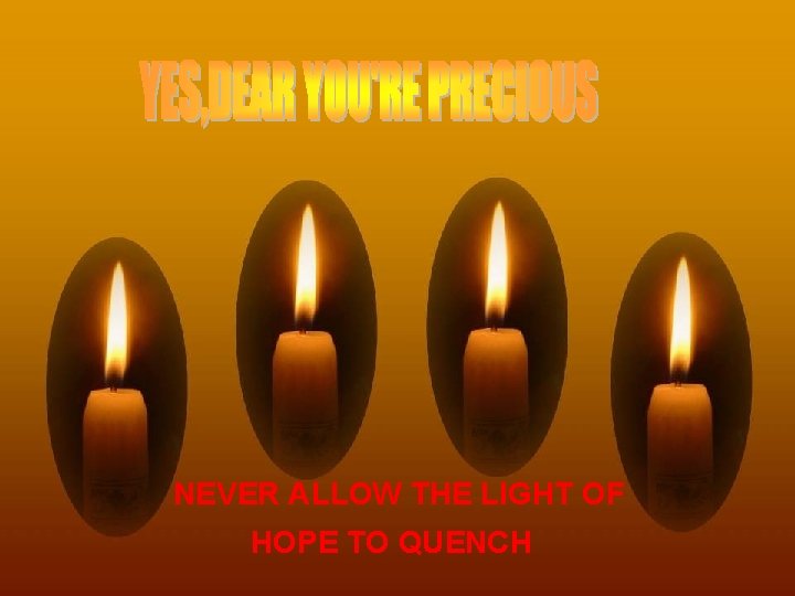THE FOUR CANDLES NEVER ALLOW THE LIGHT OF HOPE TO QUENCH 