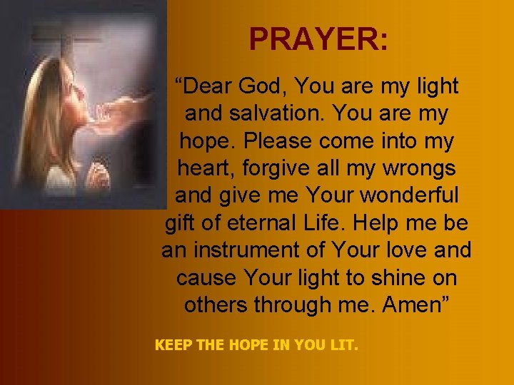 PRAYER: “Dear God, You are my light and salvation. You are my hope. Please