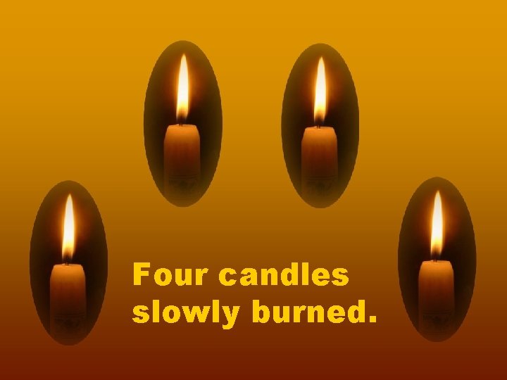 Four candles slowly burned. 