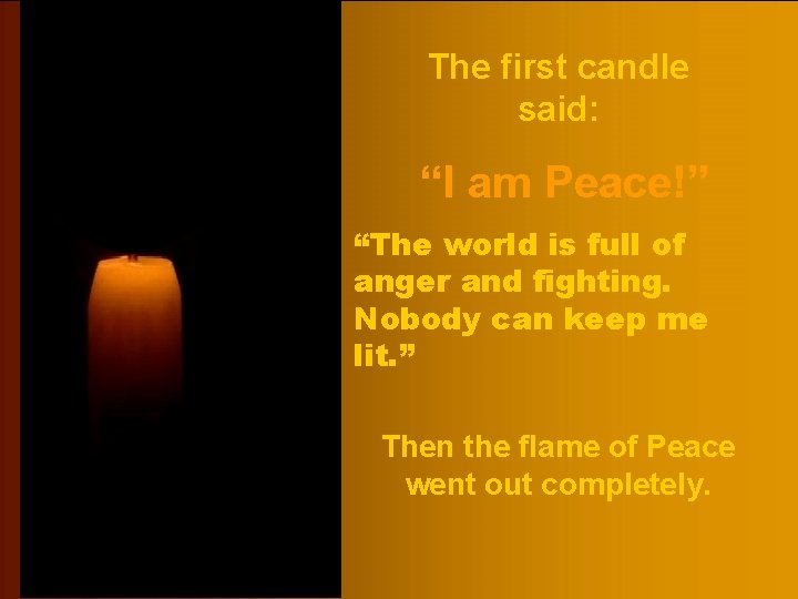 The first candle said: “I am Peace!” “The world is full of anger and